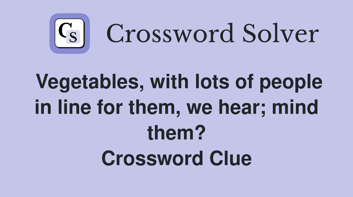 Vegetables, with lots of people in line for them, we hear; mind them